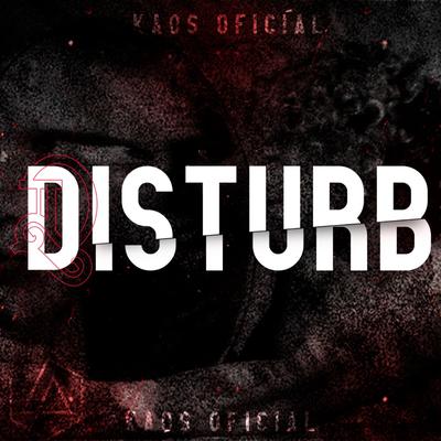 Disturb By Kaos Oficial's cover