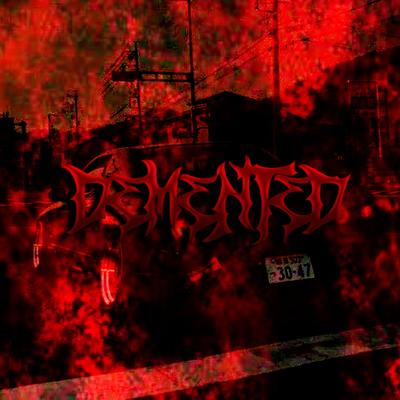 DEMENTED By R$cXN3RMANE's cover