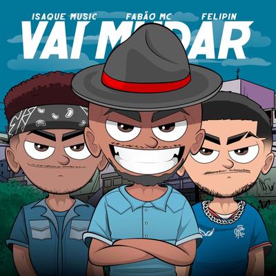 Vai Mudar By Fabão MC, Isaque Music, Felipin's cover