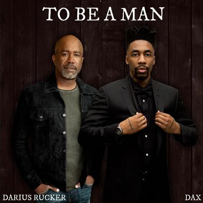 To Be A Man (feat. Darius Rucker) By Dax, Darius Rucker's cover