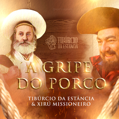 A Gripe do Porco By Tibúrcio da Estância, Xirú Missioneiro's cover