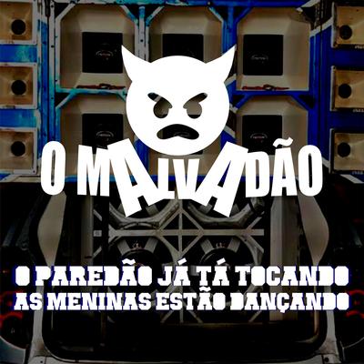 O Paredão Já Tá Tocando as Meninas Estão Dançando By O Malvadão's cover