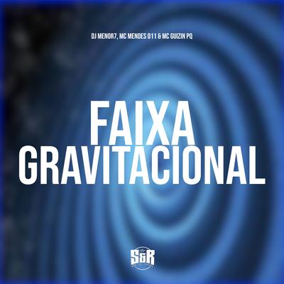 Faixa Gravitacional By DJ Menor 7, MC Mendes 011, MC GUIZIN PQ's cover