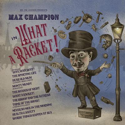 Mr. Joe Jackson Presents: Max Champion in 'What a Racket!''s cover