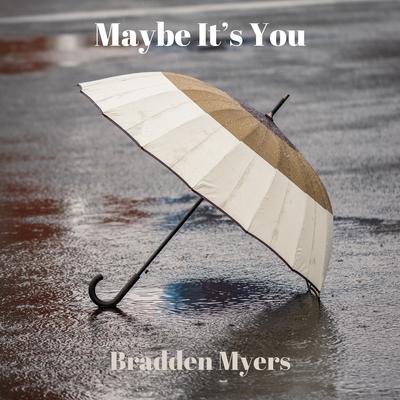 Maybe It's You By Bradden Myers's cover