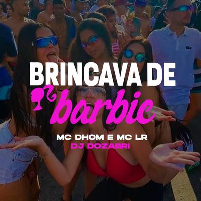 Brincava de Barbie By DJ Dozabri, Mc Dhom, Mc Lr's cover