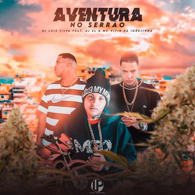 Aventura no Serrão By Dj Luiz Silva, DJ ZL, Mc Vitin Da Igrejinha's cover