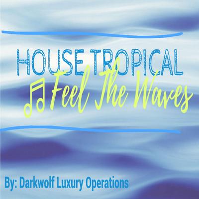 House Tropica Feel THe Waves's cover