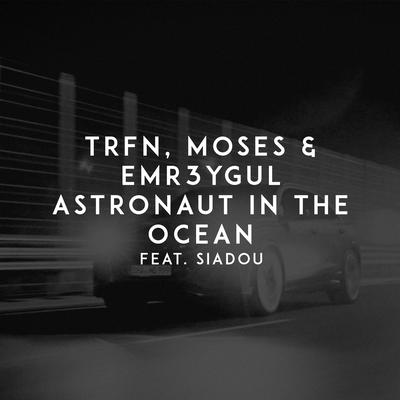 Astronaut in the Ocean By TRFN, Moses, EMR3YGUL, Siadou's cover