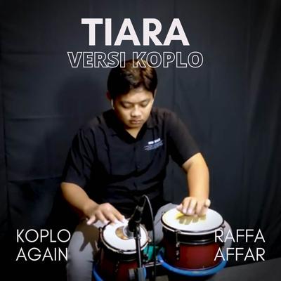 Tiara (Versi Koplo) By Koplo Again, Raffa Affar's cover