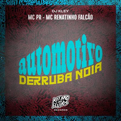 Automotivo Derruba Noia By MC PR, MC Renatinho Falcão, DJ Kley's cover