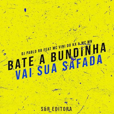 Bate a Bundinha Vai Sua Safada By DJ Pablo RB, MC Vini do KX, MC MN's cover
