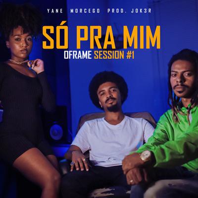 Só pra Mim By Oframe, Yane, Morcego, JOK3R's cover