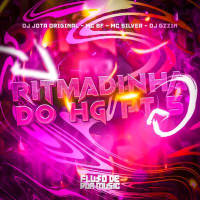 Ritmadinha do Hg, Pt. 5 By DJ JOTA ORIGINAL, Mc Silver, DJ GZZIN 011, MC BF's cover