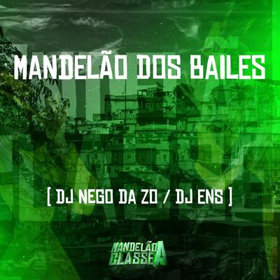 Mandelão dos Bailes By DJ Nego da ZO, DJ ENS's cover
