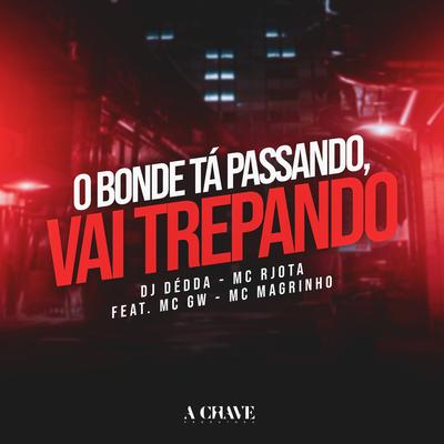 O Bonde tá Passando, Vai Trepando (feat. MC GW & Mc Magrinho) By Dj Dédda, Mc Rjota, Mc Gw, Mc Magrinho's cover