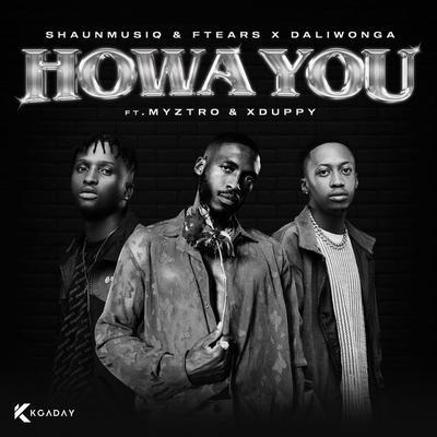 Howa You (feat. Myztro & Xduppy) By Shaunmusiq, Ftears, Daliwonga, Myztro, Xduppy's cover