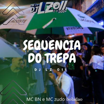 Sequência do Trepa (feat. MC BN & MC Zudo Boladão) (feat. MC BN & MC Zudo Boladão) By DJ LZ 011, MC BN, MC Zudo Boladão's cover