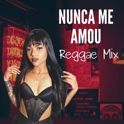 Nunca me amou (Reggae Mix) By love reggae Brazil's cover
