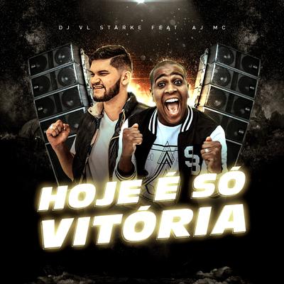 Hoje É Só Vitória By DJ VL Stärke, AJ MC's cover