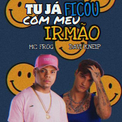 Tu Já Ficou Com Meu Irmão By Davi Kneip, Mc Frog's cover