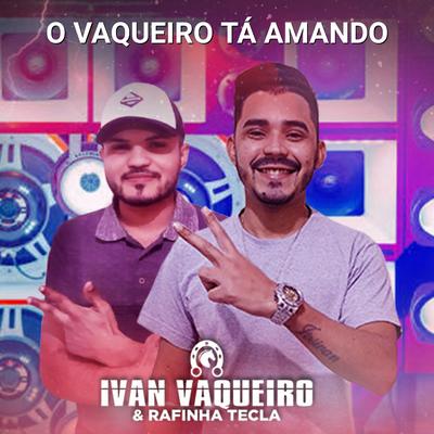 O Vaqueiro Tá Amando By Ivan Vaqueiro e Rafinha tecla's cover