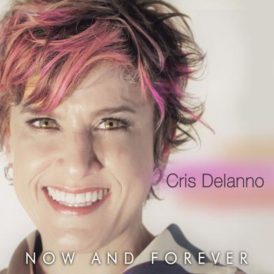 Now and Forever By Cris Delanno's cover
