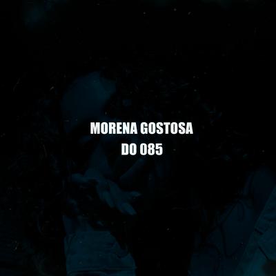 MORENA GOSTOSA DO 085 By DJ MT SILVÉRIO's cover