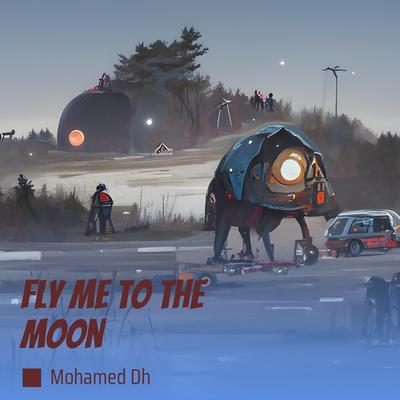 Fly Me to the Moon By MOHAMED DH's cover