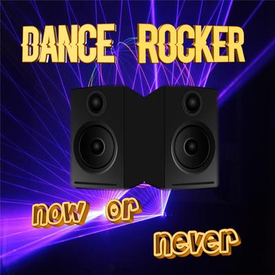 Now or Never (Extended Dance Mix) By Dance Rocker's cover