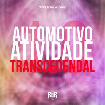 Automotivo Atividade Transcedendal 1.0 By DJ TWOZ, Mc Gw, MC LCKaiique's cover