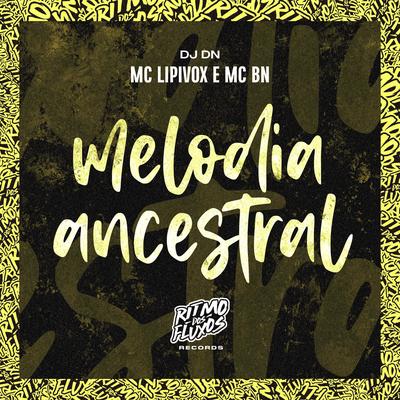 Melodia Ancestral By MC Lipivox, MC BN, DJ DN's cover