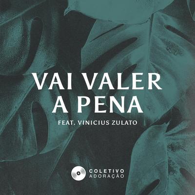 Vai Valer a Pena By Coletivo Adoração, Vinicius Zulato's cover