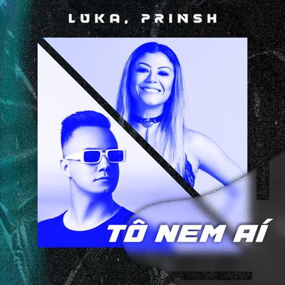 Tô Nem Aí By PRINSH, LUKA's cover