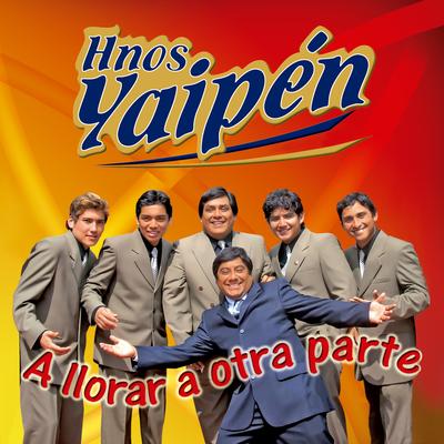 A Llorar a Otra Parte By Hnos Yaipen's cover