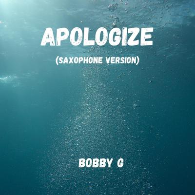 Apologize (Saxophone Version) By Bobby G's cover