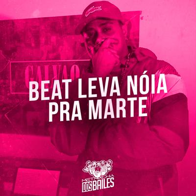 Beat Leva Nóia pra Marte By MC Nauan, Dj Mano Lost's cover