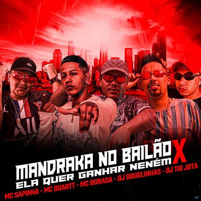 Mandraka no Bailão X Ela Quer Ganhar Neném (feat. Mc Sapinha, MC Duartt, MC Buraga) (feat. Mc Sapinha, MC Duartt & MC Buraga) By DJ Douglinhas, DJ Tio Jota, Mc Sapinha, Mc Duartt, MC Buraga's cover