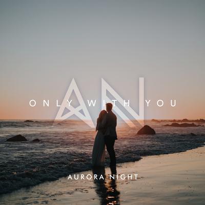 Only With You By Aurora Night's cover
