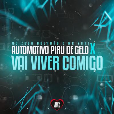 Automotivo Piru de Gelo X Vai Viver Comigo By MC Yuri, MC Zudo Boladão, Love Funk's cover