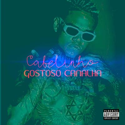 CABELINHO GOSTOSO CANALHA By Mc Rose da Treta, Rafael Foxx, DJ Ruan da VK, IURY FERNANDES's cover