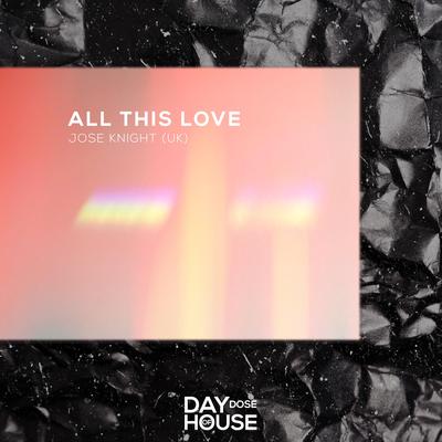 All This Love By Jose Knight (UK)'s cover