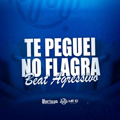 TE PEGUEI NO FLAGRA - BEAT AGRESSIVO's cover