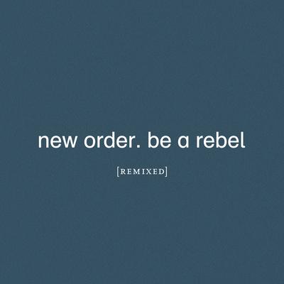 Be a Rebel (Renegade Spezial Edit) By New Order's cover