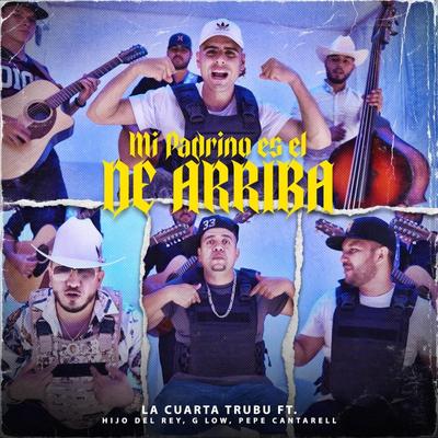 Mi Padrino es El de Arriba By La Cuarta Tribu, el Hijo Del Rey, G Low, Pepe Cantarell's cover