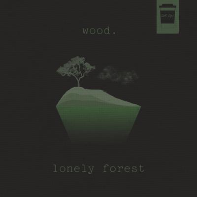 Lonely Forest By wood.'s cover