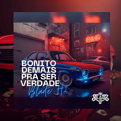 Bonito Demais Pra Ser Verdade By Blade H2's cover