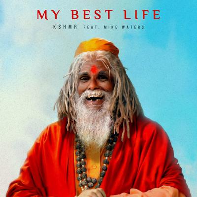 My Best Life (feat. Mike Waters) By KSHMR, Mike Waters's cover