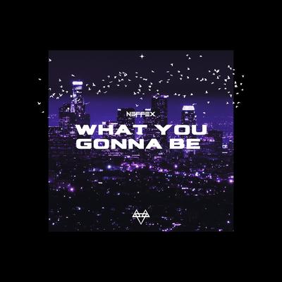 What You Gonna Be By NEFFEX's cover