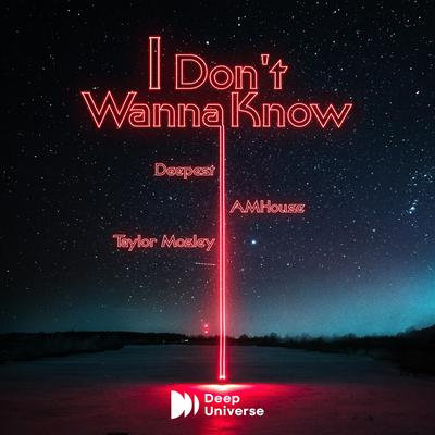 I Don't Wanna Know By Deepest, AMHouse, Taylor Mosley's cover